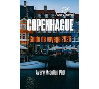 COPENHAGUE Guide de voyage 2026: Où aller, manger et ressentir l'âme de Copenhague - Des châteaux royaux aux marchés de rue de Nyhavn, Tivoli, Christianshavn et Vesterbro
