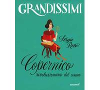 Copernico, rivoluzionario del cosmo. Ediz. a colori