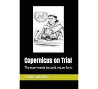 Copernicus on Trial: The experiments he could not perform.