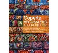 Coperte arcobaleno all'uncinetto. Guida alla creazione di splendide coperte multicolori, con spiegazioni passo passo. Ediz. a colori