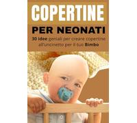 Copertine all’uncinetto per neonati: 30 Progetti con Schemi Facili e Risultati da Wow: Il manuale completo: 25 copertine per neonati da realizzare ... extra e guida finale alla manutenzione.