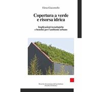 Copertura a verde e risorsa idrica. Implicazioni tecnologiche e benefici per l'ambiente urbano
