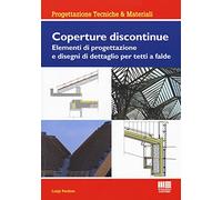 Coperture discontinue. Elementi di progettazione e disegni di dettaglio per tetti e falde