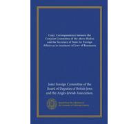 Copia: Corrispondenza tra il Comitato Congiunto degli Organi di cui sopra e il Segretario di Stato per gli Affari Esteri per quanto riguarda il trattamento degli ebrei di Romania