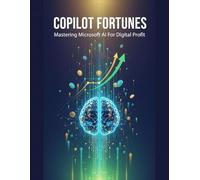 Copilot Fortunes: Mastering Microsoft Ai For Digital Profit