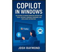 COPILOT IN WINDOWS: The Future of Human-Computer Interaction: Voice, Natural Language Commands, and Intelligent Automation