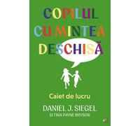 Copilul cu mintea deschisa. Caiet de lucru - Daniel J. Siegel, Tina Payne Bryson