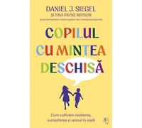 Copilul cu mintea deschisa - Daniel J. Siegel, Tina Payne Bryson