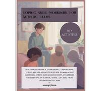 Coping Skill Workbook For Autistic Teens: Building resilience, confidence, empowering young adults,a practical guide to managing emotions, stress and ... home , life and from overwhelm to calm.