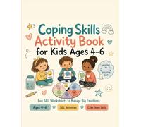 Coping Skills Activity Book for Kids Ages 4-6: Fun SEL Worksheets to Manage Big Emotions: A Social Emotional Learning Workbook for Preschool and Kindergarten - Calm Down Strategies, Feelings Identific