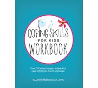 Coping Skills for Kids Workbook: Over 75 Coping Strategies to Help Kids Deal with Stress, Anxiety and Anger