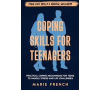 Coping Skills for Teenagers: Practical Coping Mechanisms for Teens to Handle Stress and Life Challenges