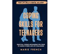 Coping Skills for Teenagers: Practical Coping Mechanisms for Teens to Handle Stress and Life Challenges