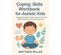 Coping Skills Workbook for Autistic Kids: Engaging Strategies to Boost Emotional Control, Social Confidence, and Everyday Success