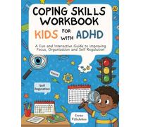 Coping Skills Workbook for Kids with ADHD: A Fun and Interactive Guide to Improving Focus, Organization, and Self-Regulation