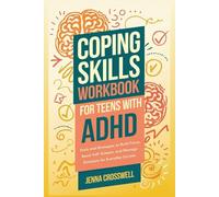 Coping Skills Workbook for Teens with ADHD: Tools and Strategies to Build Focus, Boost Self-Esteem, and Manage Emotions for Everyday Success