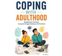 Coping with Adulthood: Growing up doesn't come with an instruction manual
