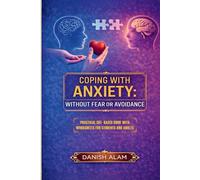 COPING WITH ANXIETY: WITHOUT FEAR OR AVOIDANCE: PRACTICAL CBT-BASED GUIDE WITH WORKSHEETS FOR STUDENTS AND ADULTS