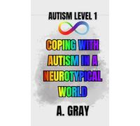Coping With Autism in a Neurotypical World: How to Understand Yourself, Manage Burnout, and Thrive as an Autistic Adult: 1