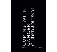 Coping with Cancer Guided Journal: Prompts for Learning to Navigate and Cope with Having Cancer, Healing and Mental Health Black