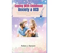 Coping With Childhood Anxiety & OCD: A Parent-Based Guide to CBT, Coping Skills, and Practical Strategies for Children with Anxiety and OCD