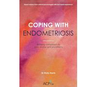 Coping With Endometriosis: Bringing Compassion to Pain, Shame and Uncertainty