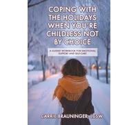 Coping with the Holidays When You're Childless Not by Choice: A Guided Workbook for Emotional Support and Self-Care