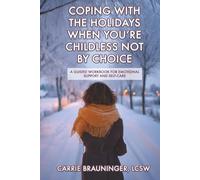 Coping with the Holidays When You're Childless Not by Choice: A Guided Workbook for Emotional Support and Self-Care