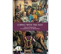 Coping with the Past. Creative Perpectives on Conservation and Restoration