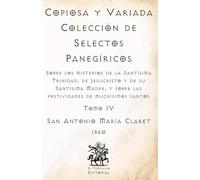 Copiosa y Variada Colección de Selectos Panegíricos: Sobre los misterios de la Santísima Trinidad, de Jesucristo y de su Santísima Madre, y sobre las ... Católicos de El Templario Editorial)