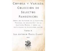 Copiosa y Variada Colección de Selectos Panegíricos: Sobre los misterios de la Santísima Trinidad, de Jesucristo y de su Santísima Madre, y sobre las ... Católicos de El Templario Editorial)