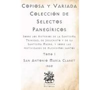 Copiosa y Variada Colección de Selectos Panegíricos: Sobre los misterios de la Santísima Trinidad, de Jesucristo y de su Santísima Madre, y sobre las ... Católicos de El Templario Editorial)