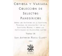 Copiosa y Variada Colección de Selectos Panegíricos: Sobre los misterios de la Santísima Trinidad, de Jesucristo y de su Santísima Madre, y sobre las ... Católicos de El Templario Editorial)