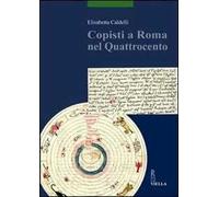 Caldelli,Elisabetta. - Copisti a Roma nel Quattrocento. Indagare sui copisti, qu