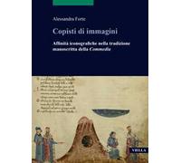Copisti di immagini. Affinità iconografiche nella tradizione manoscritta della «Commedia»