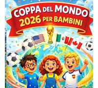 Coppa del Mondo 2026 per Bambini: Una guida illustrata al calcio, alle squadre e alla Coppa del Mondo più grande di sempre