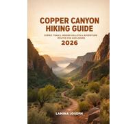 COPPER CANYON HIKING GUIDE 2026: SCENIC TRAILS, HIDDEN VALLEYS & ADVENTURE ROUTES FOR EXPLORERS: 39