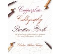 Copperplate Calligraphy Practice Book: Step-By-Step Exercises to Master Letterforms, Strokes, and More Pointed Pen Techniques for Polished Script