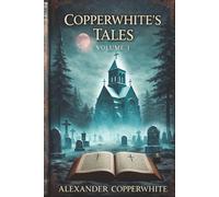 COPPERWHITE’S TALES VOLUME 1: A Collection of Dark Religious Horror and Gothic Tales