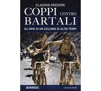 Coppi contro Bartali. Gli eroi di un ciclismo di altri tempi