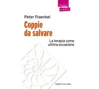 Coppie da salvare. La terapia come ultima occasione - Fraenkel Peter