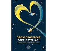 Libri Oroscopostacce - Coppie Stellari. Scopri Il Segno Con Cui Fare Scintille.