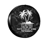 Copriruota di Scorta I'm Retired You're Not Have Fun At Work Tomorrow Copriruota Durevole Personalizzato Custodia Ruota di Scorta, per Rimorchio, Camion, SUV, 14in