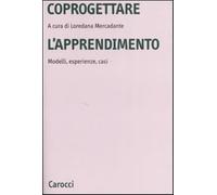 Coprogettare l'apprendimento. Modelli, esperienze, casi - Mercadante L. (cur.)