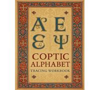 Coptic Alphabet Tracing Workbook: Master the Sacred Egyptian Script: Learn the Coptic Script Step-by-Step with Tracing Pages, Pronunciation and Cultural Insights