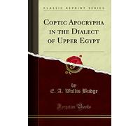 Coptic Apocrypha in the Dialect of Upper Egypt (Classic Reprint)