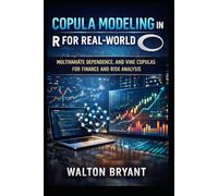 COPULA MODELING IN R FOR REAL-WORLD DATA: MULTIVARIATE DEPENDENCE, AND VINE COPULAS FOR FINANCE AND RISK ANALYSIS
