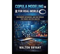 COPULA MODELING IN R FOR REAL-WORLD DATA: MULTIVARIATE DEPENDENCE, AND VINE COPULAS FOR FINANCE AND RISK ANALYSIS