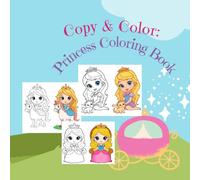 Copy & Color: Princess Coloring Book: Fun “Color and Copy” Activity Book for Kids Ages 3-7 with One Beautiful Princess in Many Dresses (40 Illustrations)