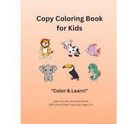 Copy Coloring Book for Kids Ages 3-6: Learn to Color Animals & Birds with Color Reference Images | Wild, Farm & Sea Creatures for Toddlers and Preschoolers